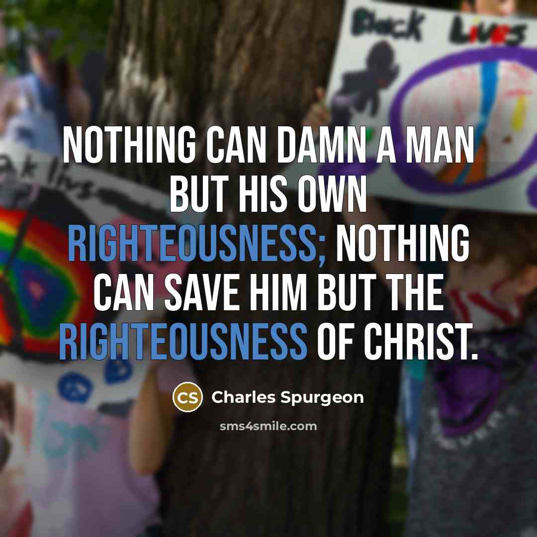 “Nothing can damn a man but his own righteousness; nothing…” quote by Charles Spurgeon