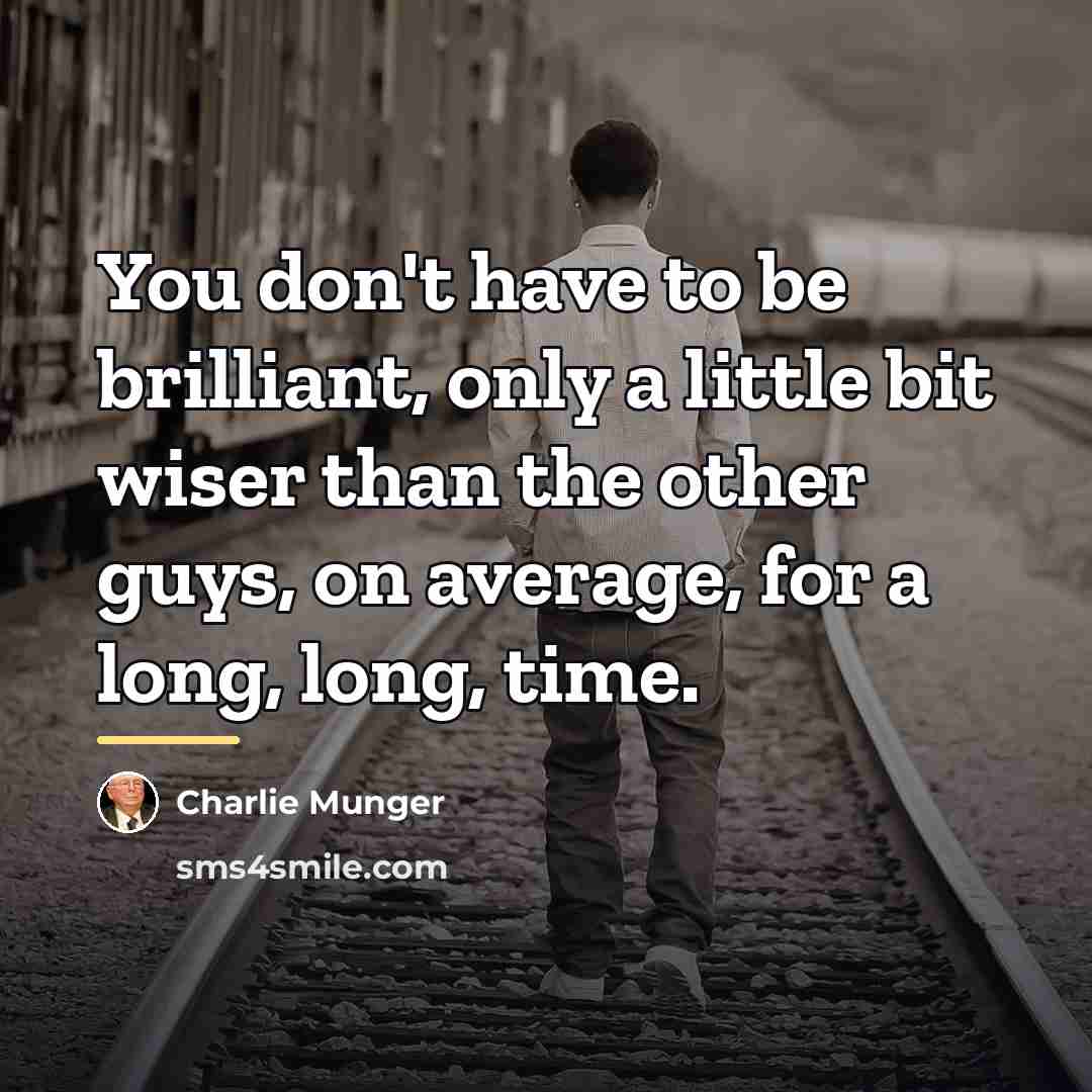 “You don't have to be brilliant, only a little bit…” quote by Charlie Munger