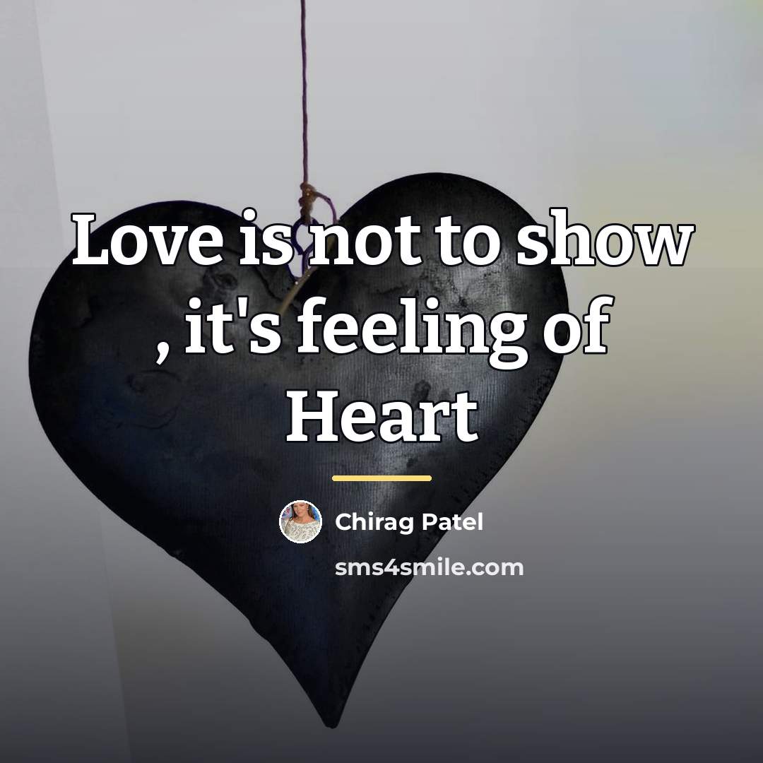 “Love is not to show , it's feeling of Heart…” quote by Chirag Patel