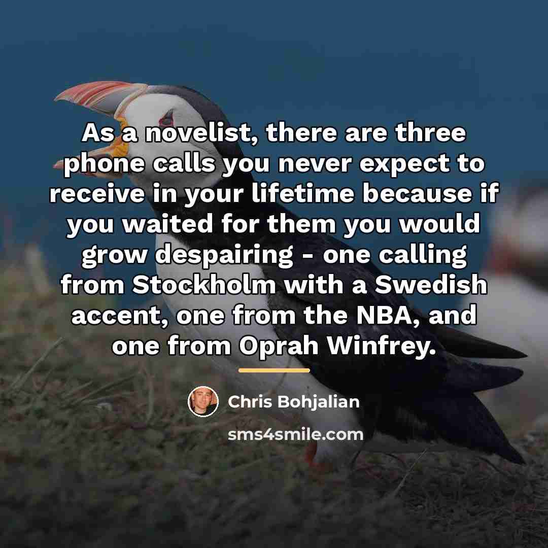 “As a novelist, there are three phone calls you never…” quote by Chris Bohjalian