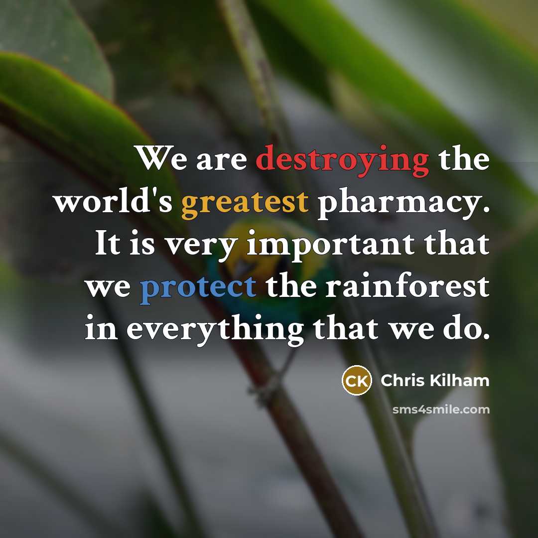 “We are destroying the world's greatest pharmacy. It is very…” quote by Chris Kilham