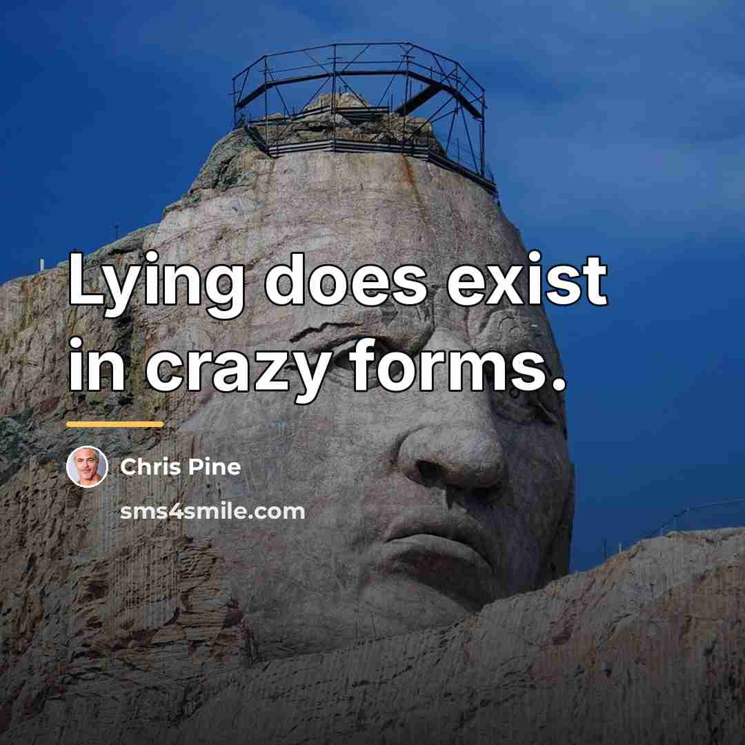 “Lying does exist in crazy forms.…” quote by Chris Pine