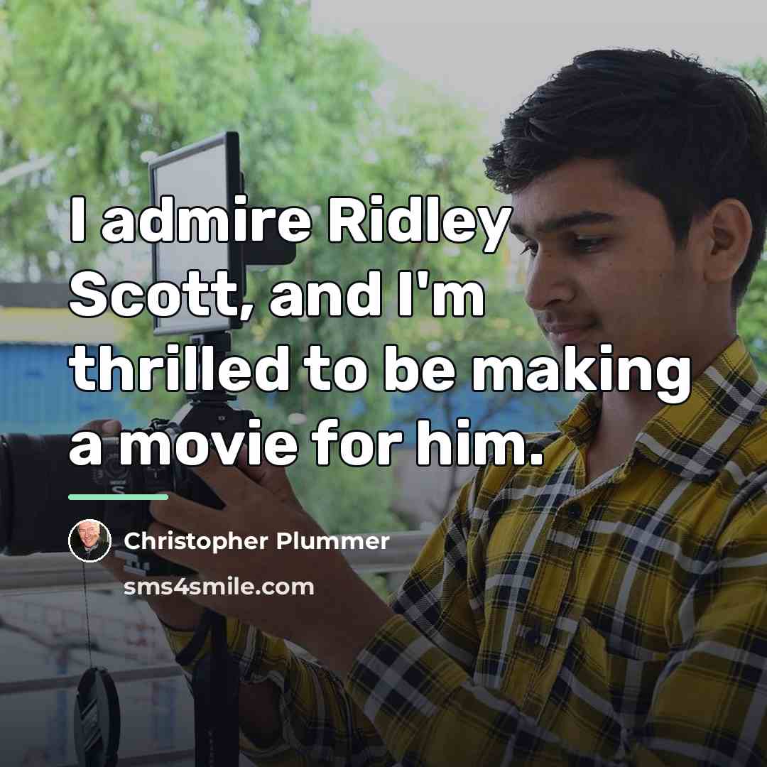 “I admire Ridley Scott, and I'm thrilled to be making…” quote by Christopher Plummer