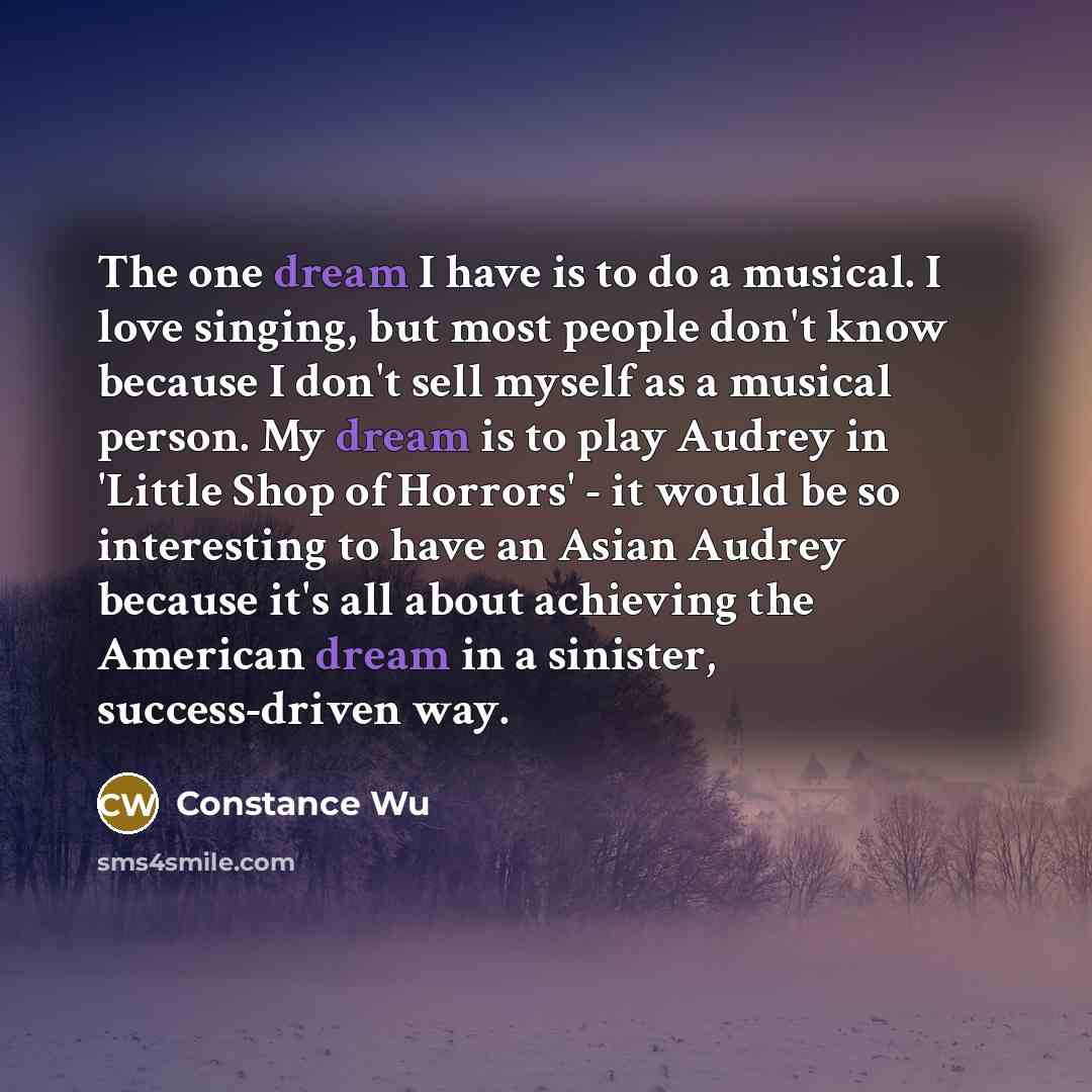 “The one dream I have is to do a musical.…” quote by Constance Wu