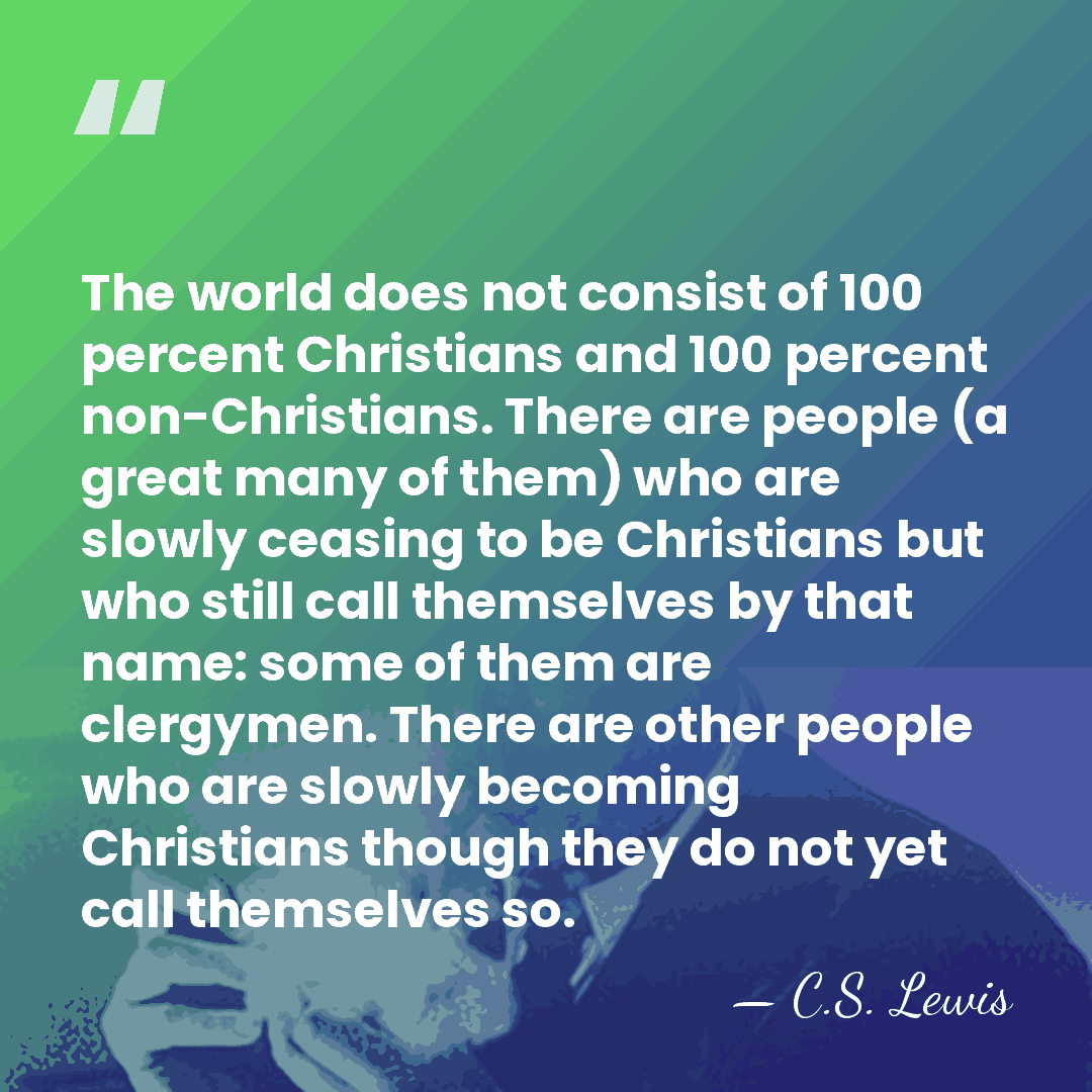 The world does not consist of 100 percent Christians and 100 percent&hellip; - C.S. Lewis