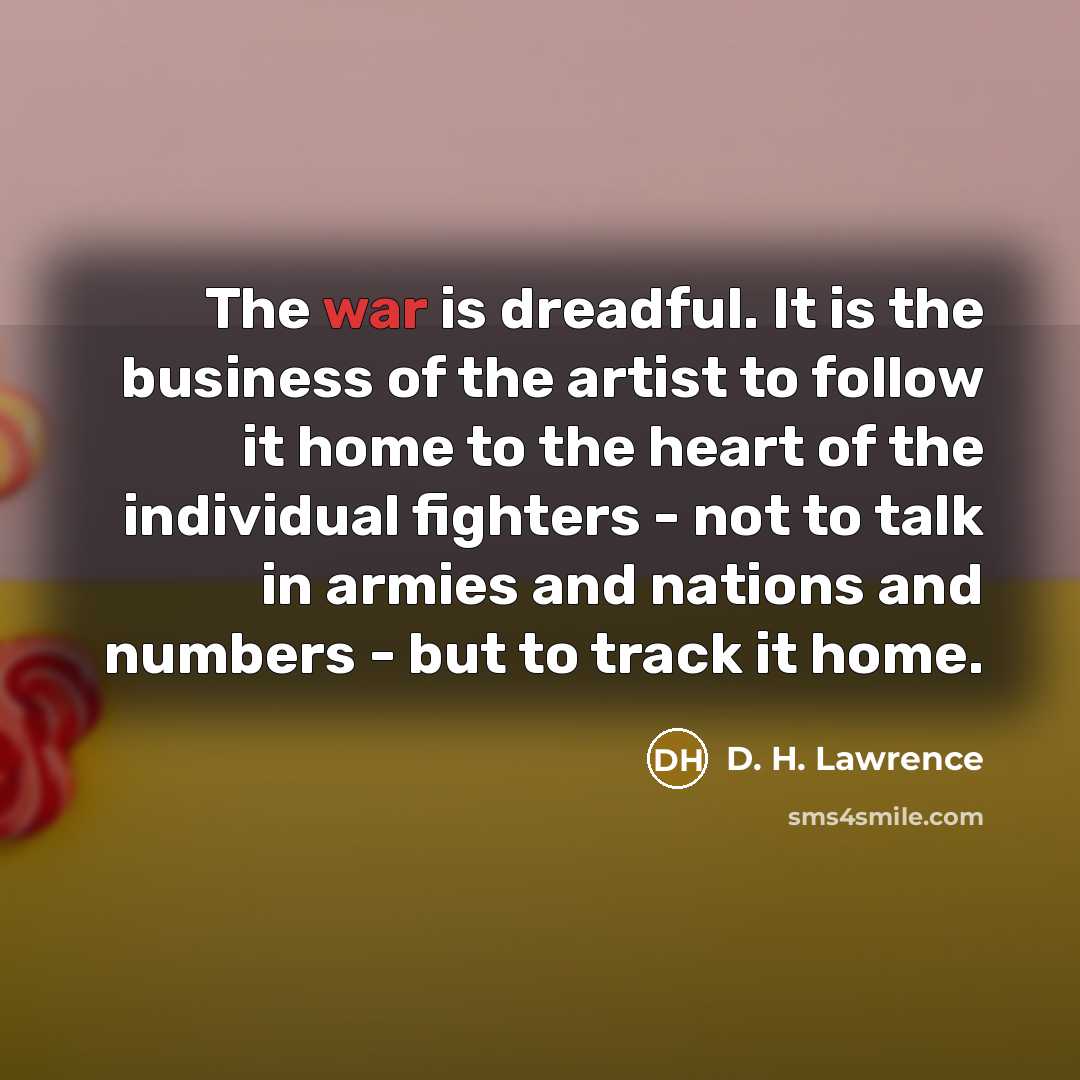 “The war is dreadful. It is the business of the…” quote by D. H. Lawrence