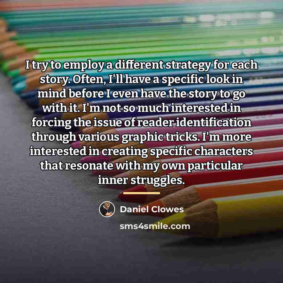 “I try to employ a different strategy for each story.…” quote by Daniel Clowes