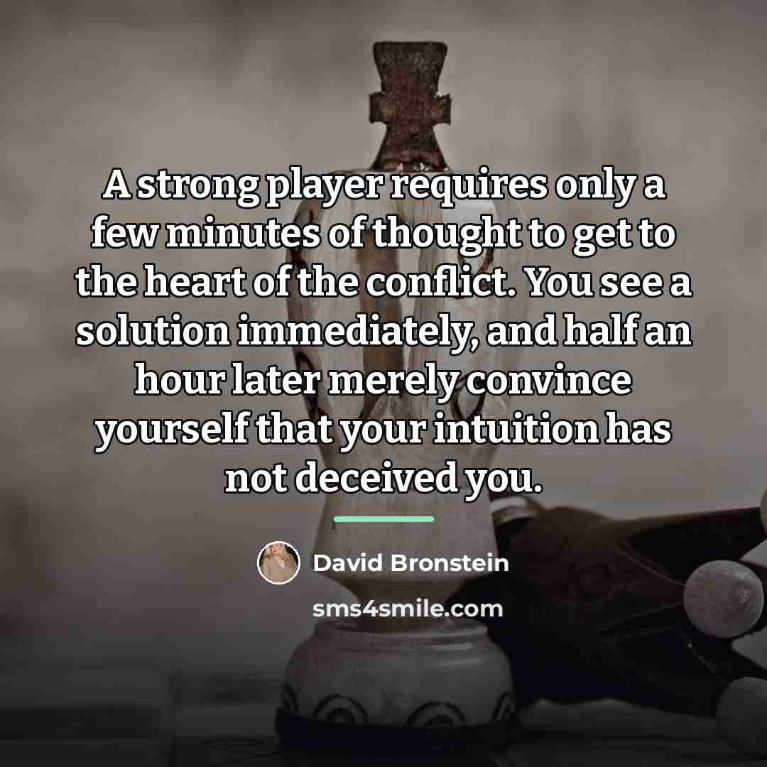 “A strong player requires only a few minutes of thought…” quote by David Bronstein