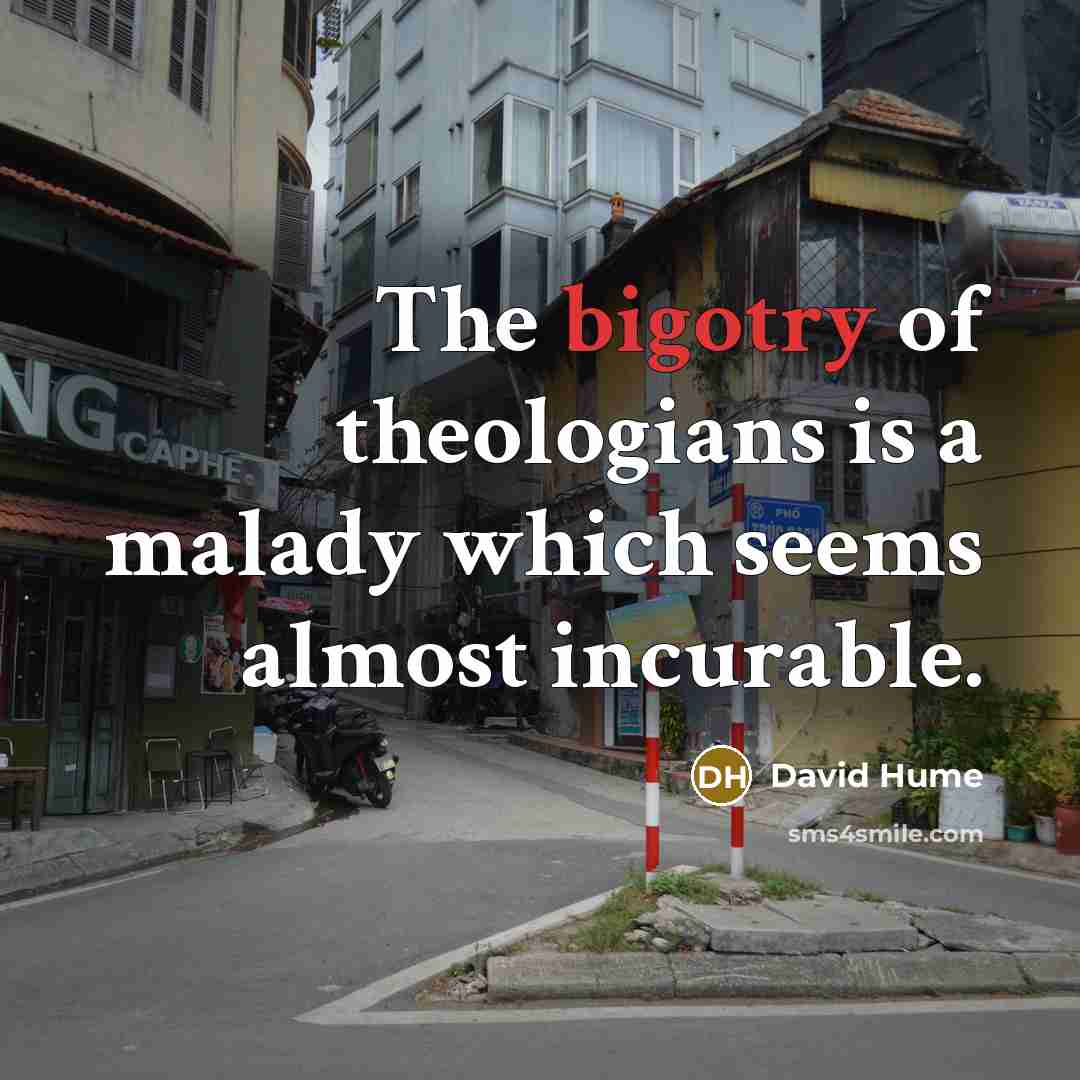 “The bigotry of theologians is a malady which seems almost…” quote by David Hume