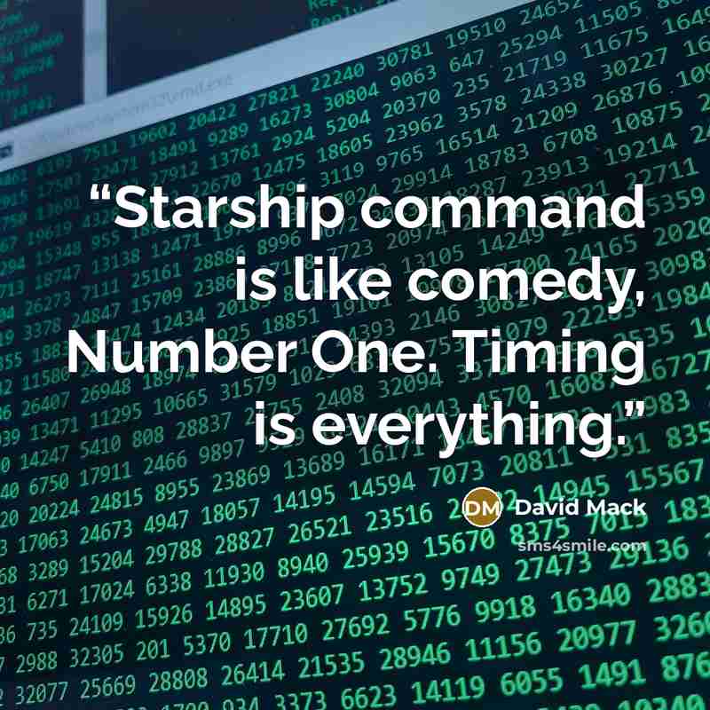 “Starship command is like comedy, Number One. Timing is everything.” quote by David Mack