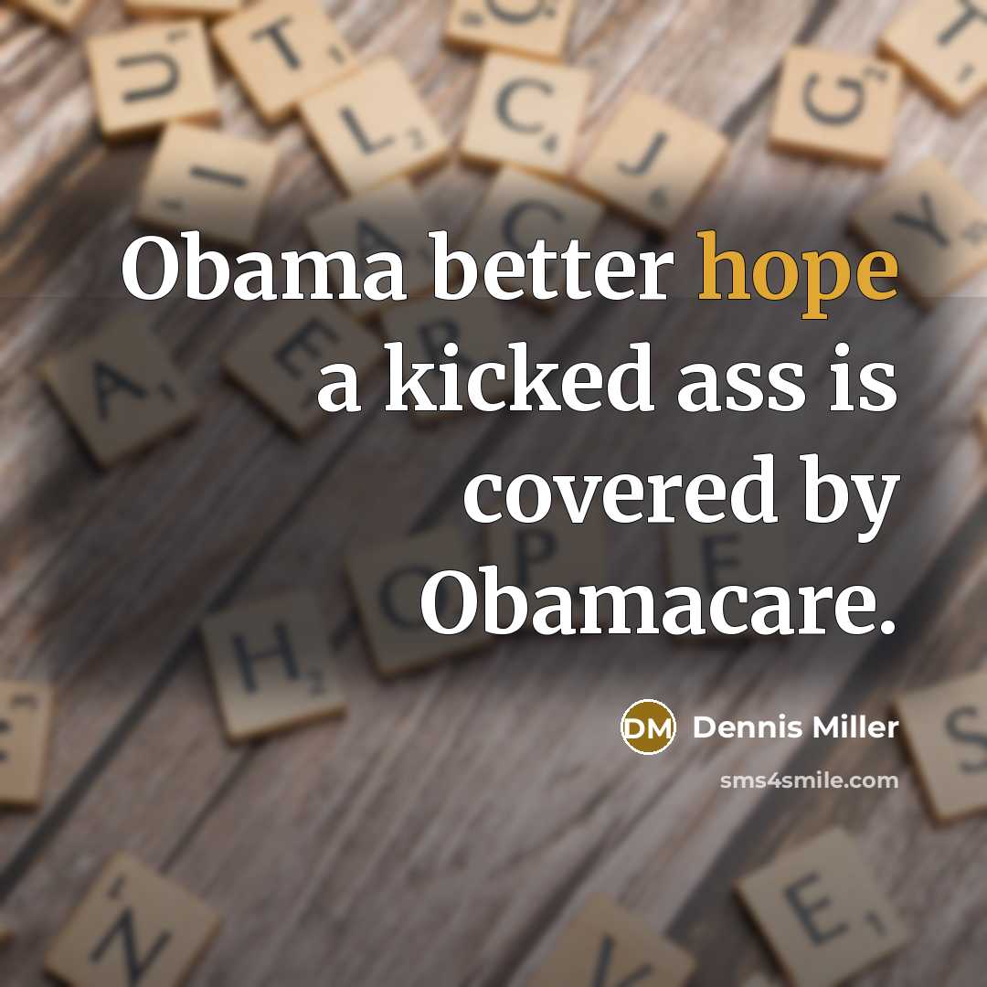 “Obama better hope a kicked ass is covered by Obamacare.…” quote by Dennis Miller
