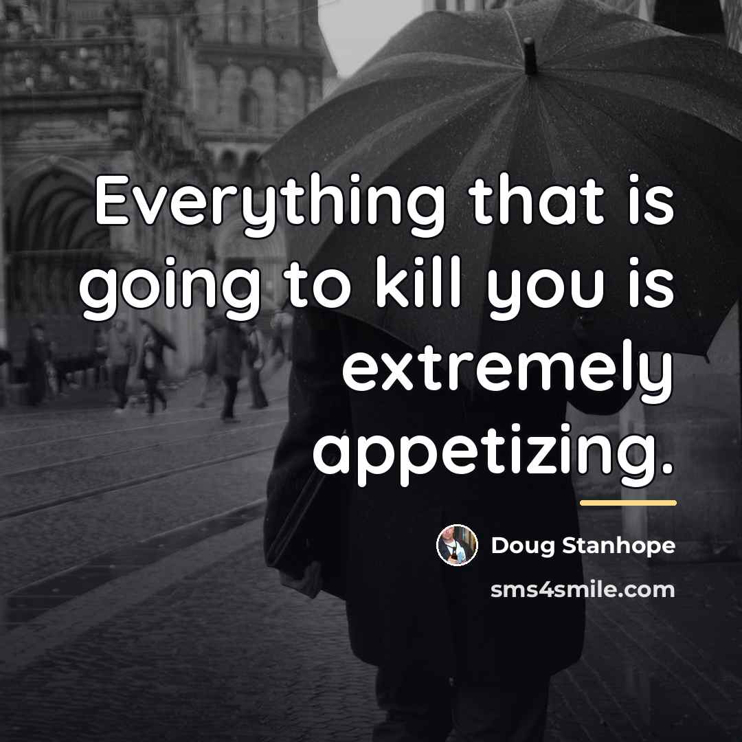 “Everything that is going to kill you is extremely appetizing.…” quote by Doug Stanhope