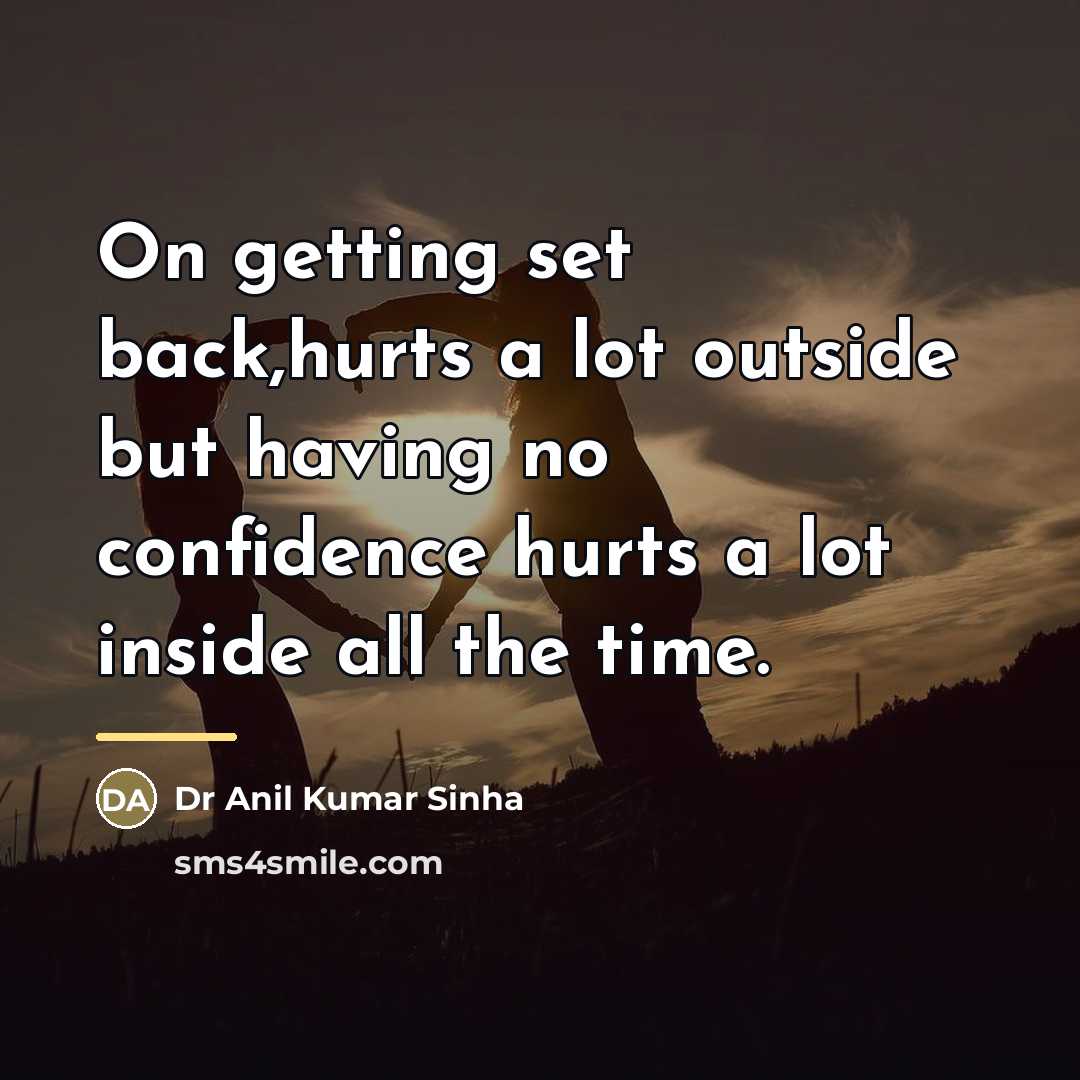 “On getting set back,hurts a lot outside but having no…” quote by Dr Anil Kumar Sinha