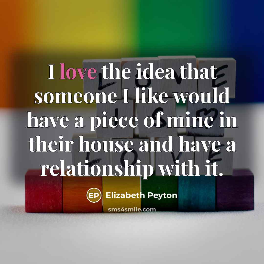 “I love the idea that someone I like would have…” quote by Elizabeth Peyton
