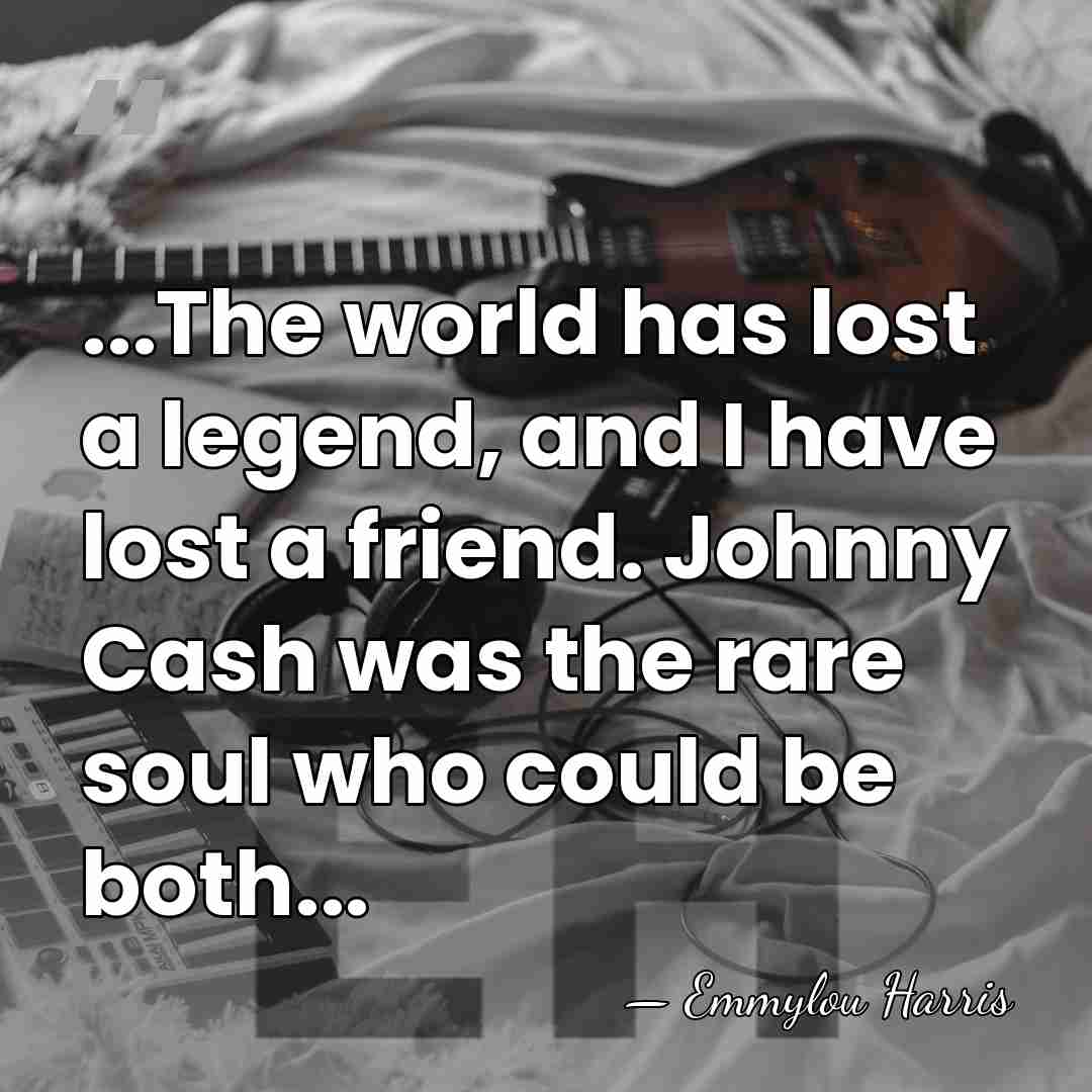 ...The world has lost a legend, and I have lost a friend.&hellip; - Emmylou Harris