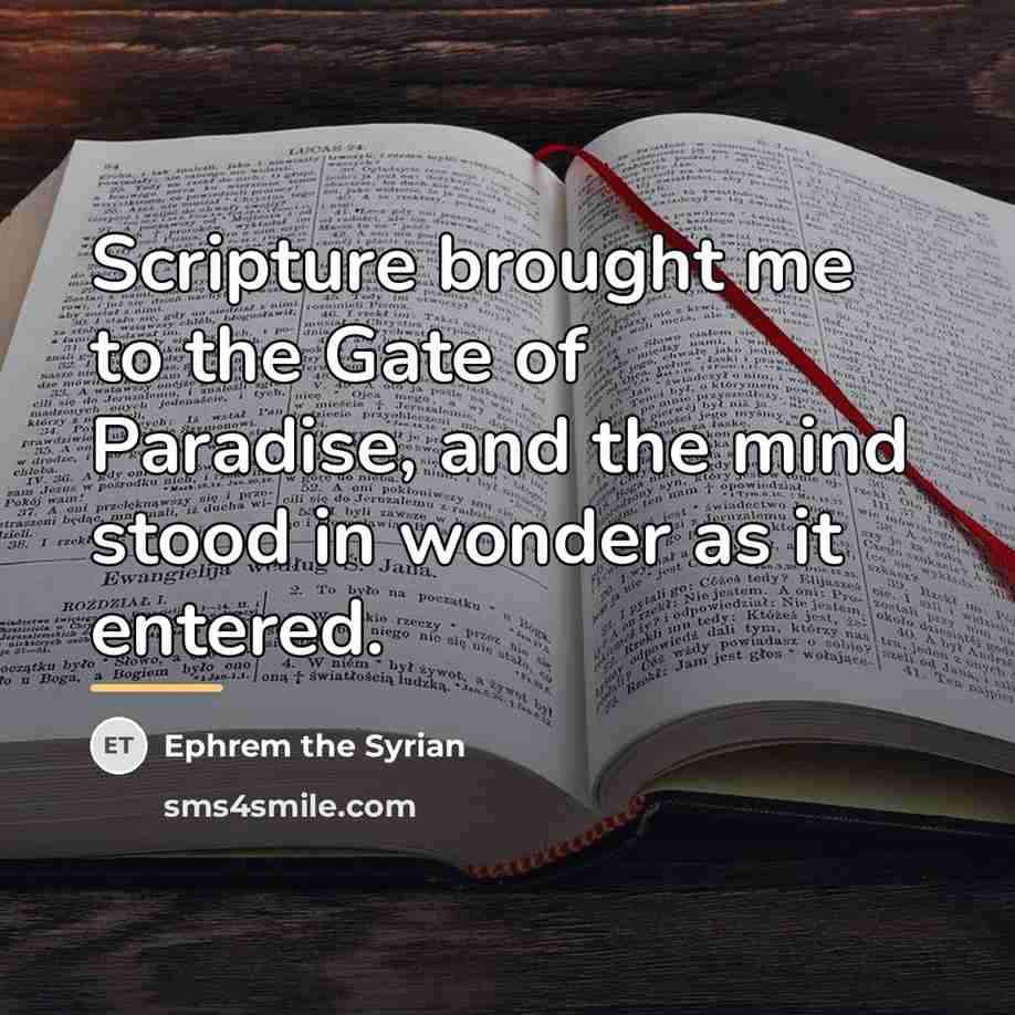 “Scripture brought me to the Gate of Paradise, and the…” quote by Ephrem the Syrian