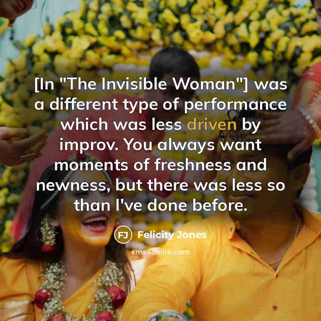 “[In "The Invisible Woman"] was a different type of performance…” quote by Felicity Jones