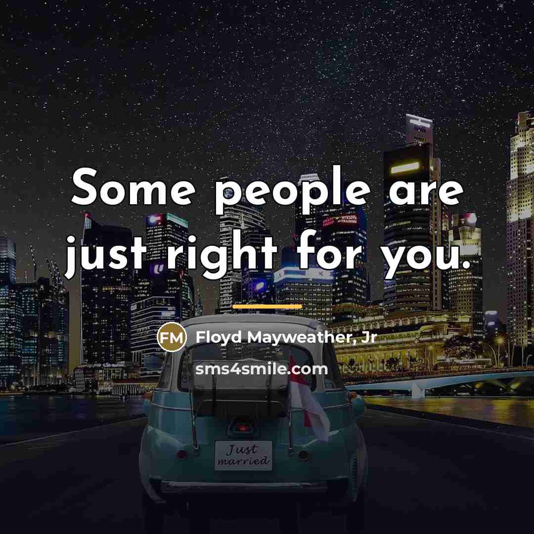 “Some people are just right for you.…” quote by Floyd Mayweather, Jr