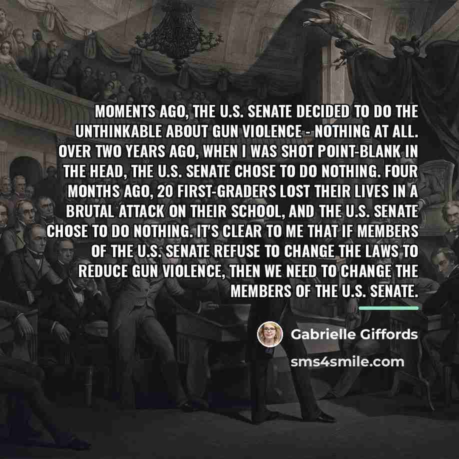 “Moments ago, the U.S. Senate decided to do the unthinkable…” quote by Gabrielle Giffords