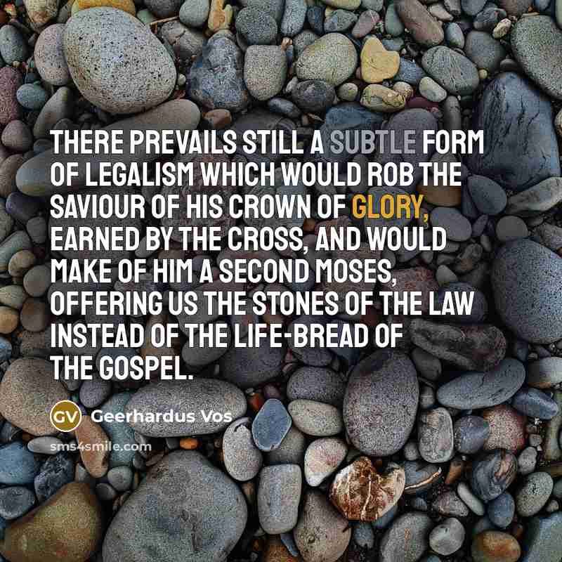 “There prevails still a subtle form of legalism which would…” quote by Geerhardus Vos