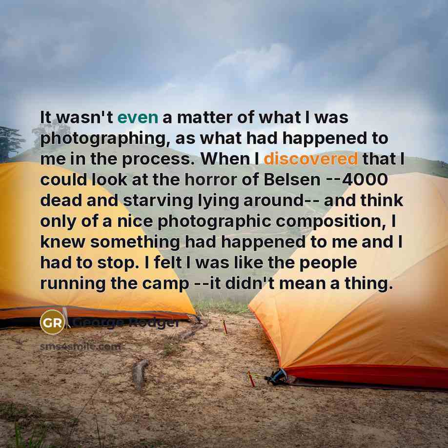 “It wasn't even a matter of what I was photographing,…” quote by George Rodger
