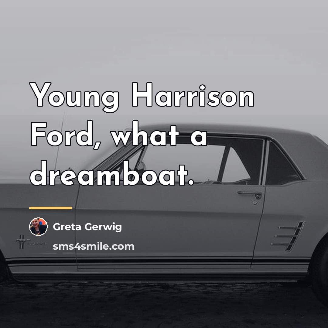 “Young Harrison Ford, what a dreamboat.…” quote by Greta Gerwig