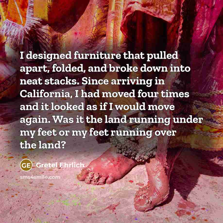 “I designed furniture that pulled apart, folded, and broke down…” quote by Gretel Ehrlich