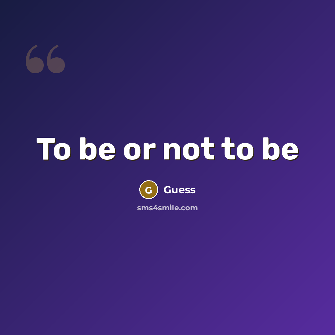 “To be or not to be” quote by Guess
