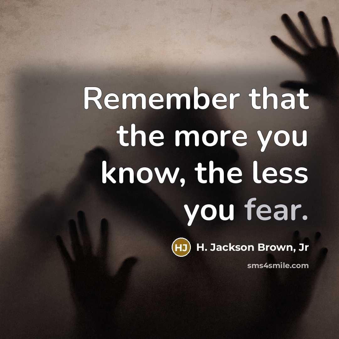 “Remember that the more you know, the less you fear.…” quote by H. Jackson Brown, Jr