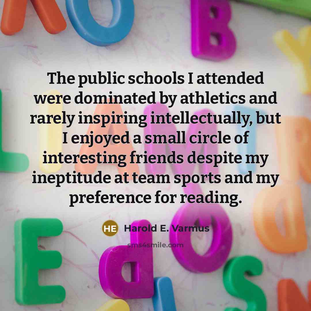 “The public schools I attended were dominated by athletics and…” quote by Harold E. Varmus