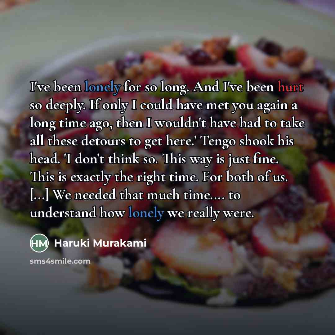 “I've been lonely for so long. And I've been hurt…” quote by Haruki Murakami