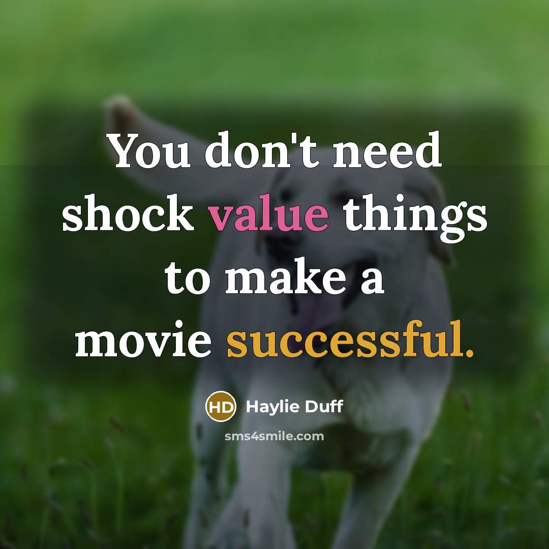 “You don't need shock value things to make a movie…” quote by Haylie Duff
