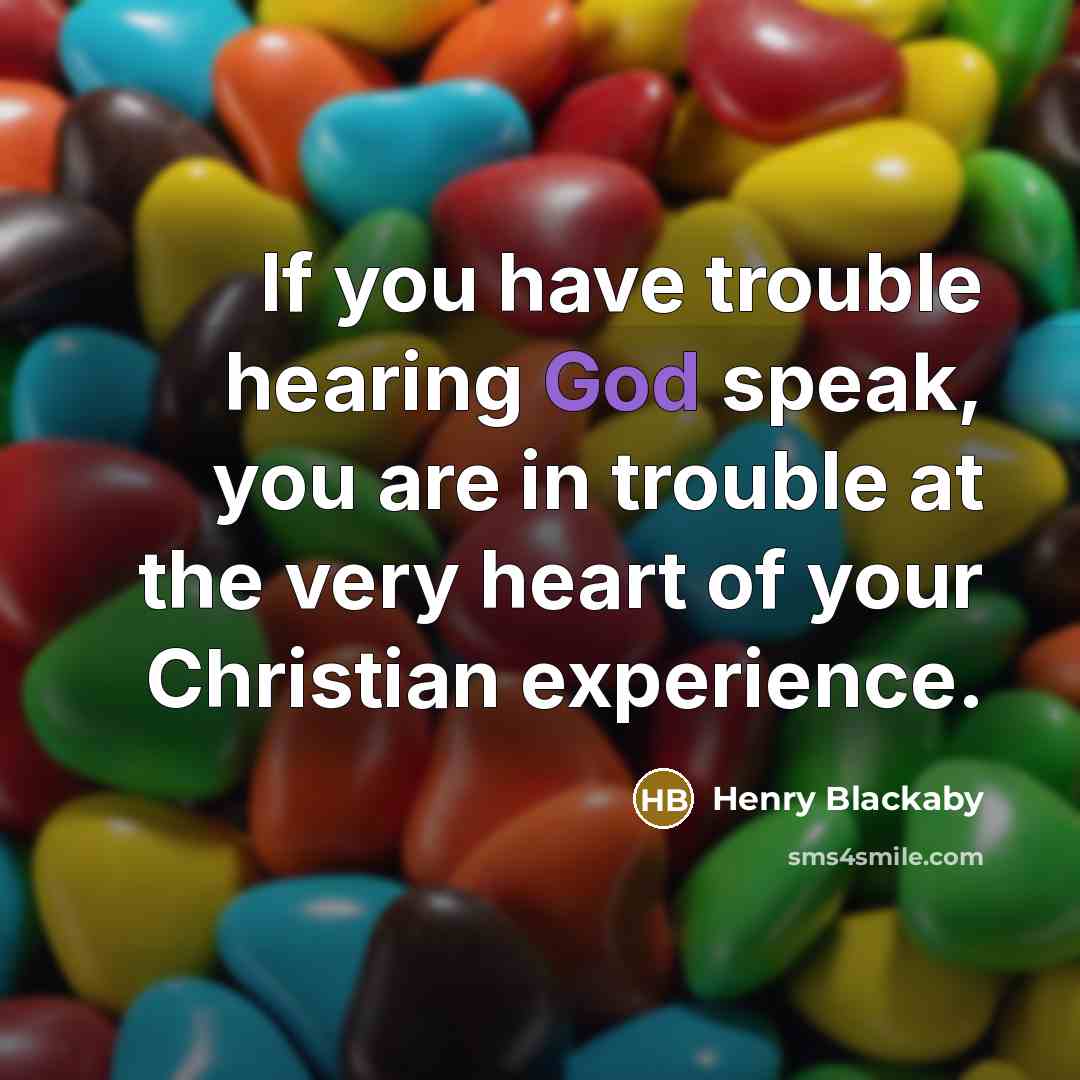 “If you have trouble hearing God speak, you are in…” quote by Henry Blackaby