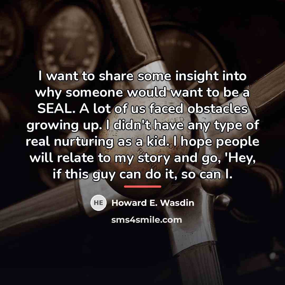 “I want to share some insight into why someone would…” quote by Howard E. Wasdin
