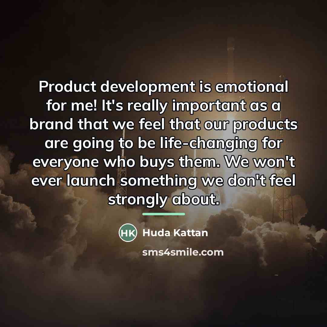 “Product development is emotional for me! It's really important as…” quote by Huda Kattan
