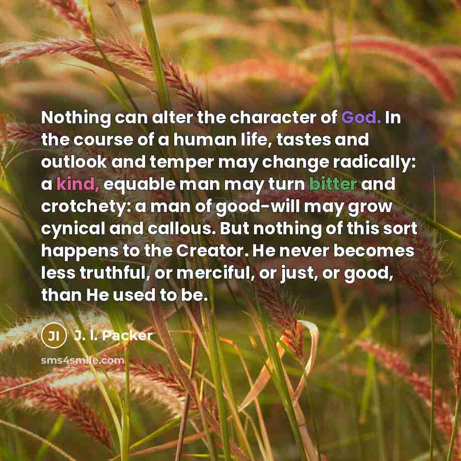“Nothing can alter the character of God. In the course…” quote by J. I. Packer