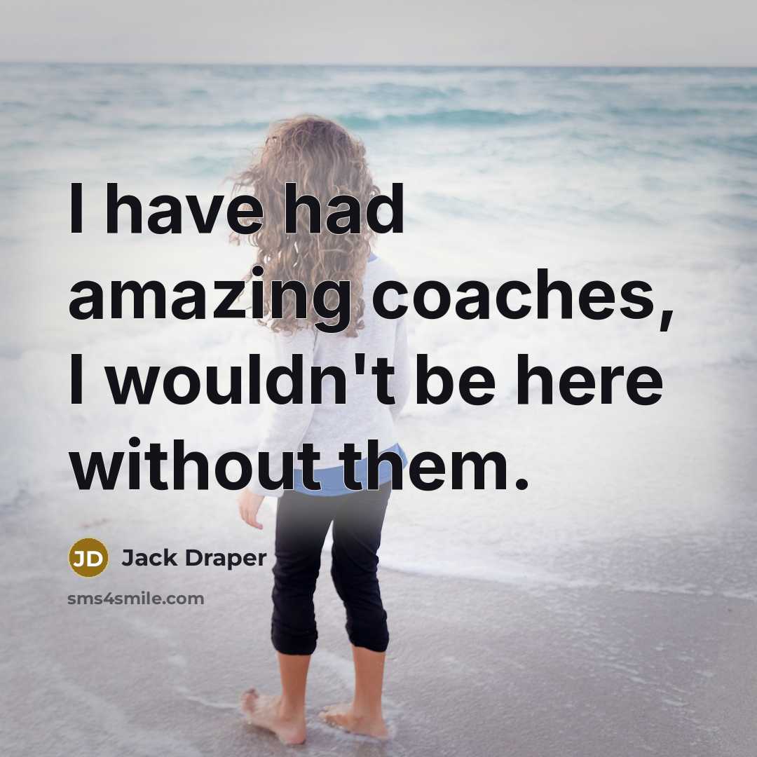 “I have had amazing coaches, I wouldn't be here without…” quote by Jack Draper