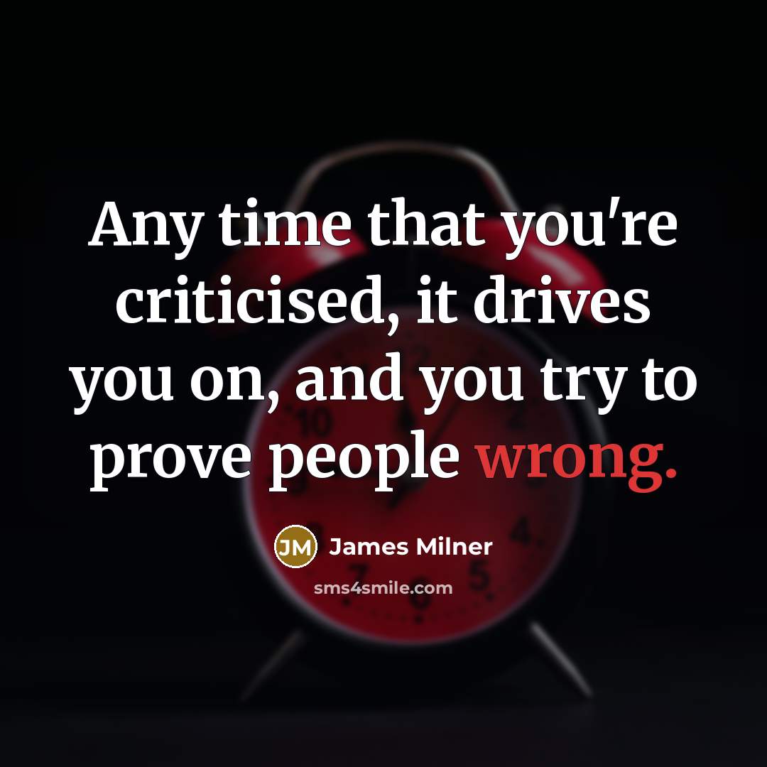 “Any time that you're criticised, it drives you on, and…” quote by James Milner