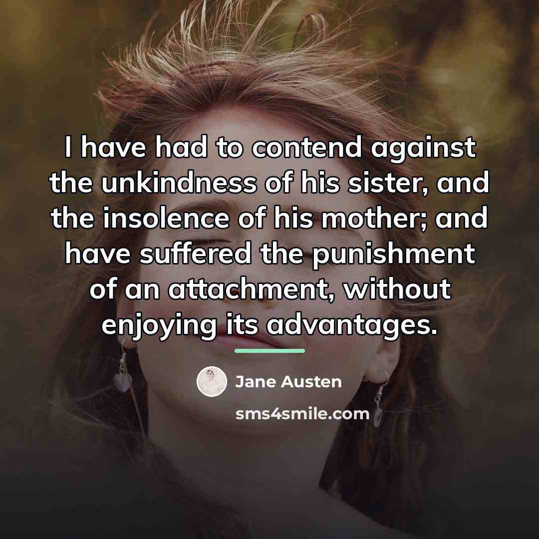 “I have had to contend against the unkindness of his…” quote by Jane Austen