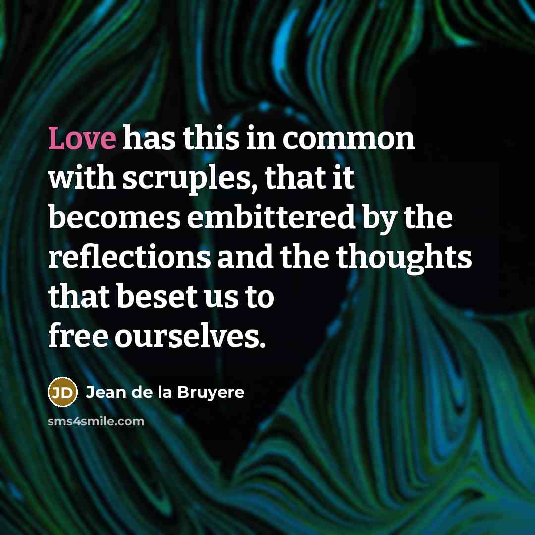 “Love has this in common with scruples, that it becomes…” quote by Jean de la Bruyere