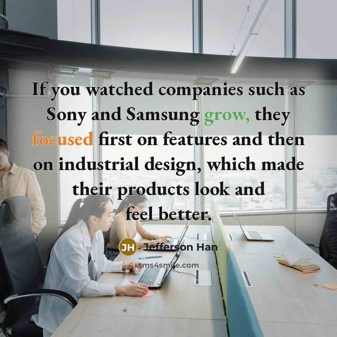 “If you watched companies such as Sony and Samsung grow,…” quote by Jefferson Han