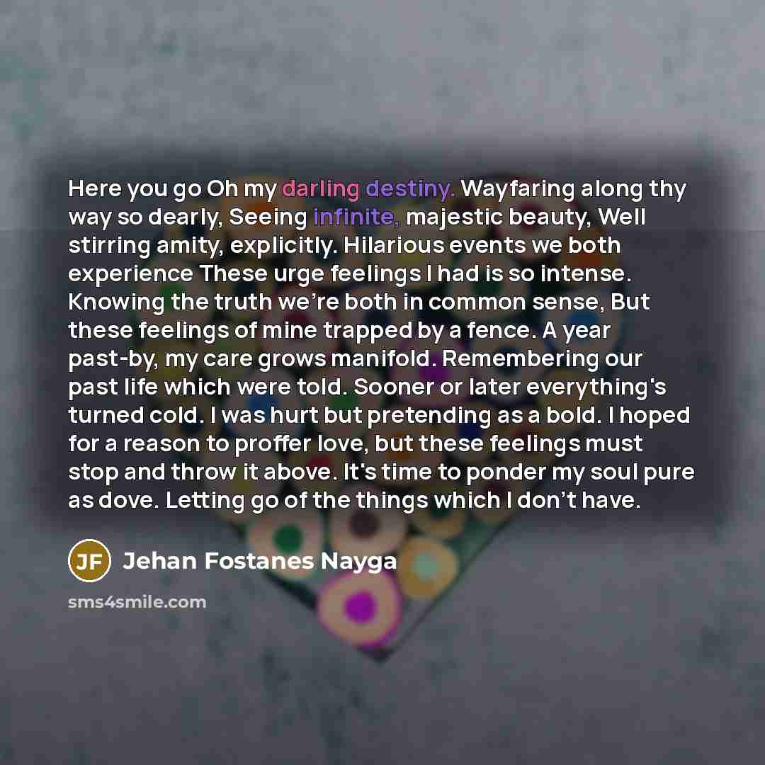 “Here you go Oh my darling destiny. Wayfaring along thy…” quote by Jehan Fostanes Nayga