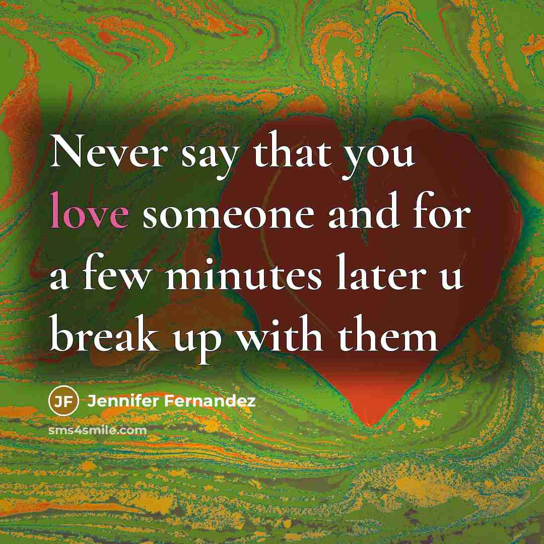 “Never say that you love someone and for a few…” quote by Jennifer Fernandez