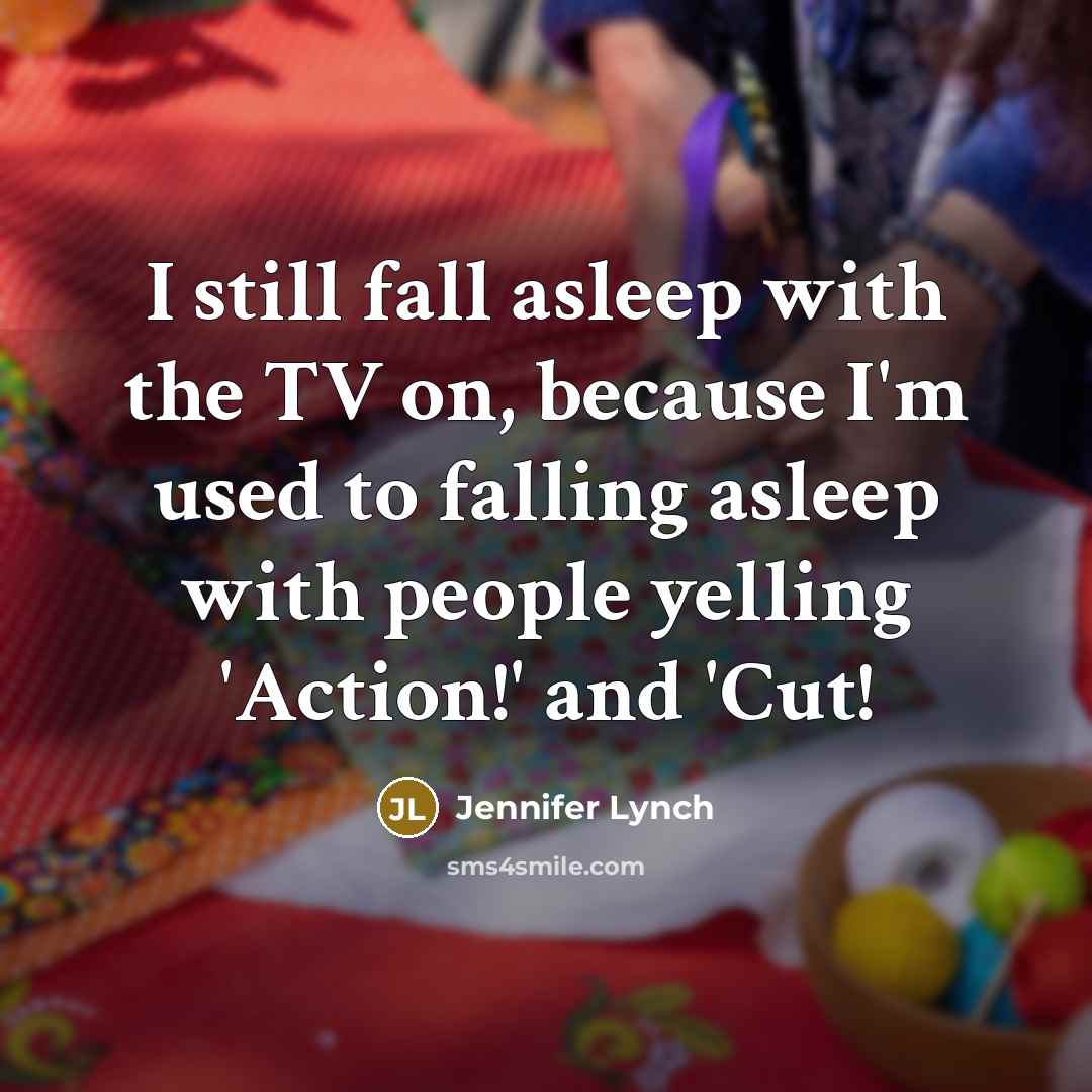 “I still fall asleep with the TV on, because I'm…” quote by Jennifer Lynch