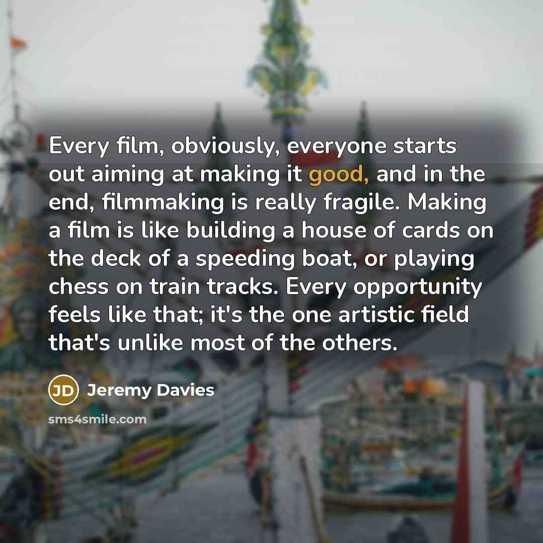“Every film, obviously, everyone starts out aiming at making it…” quote by Jeremy Davies