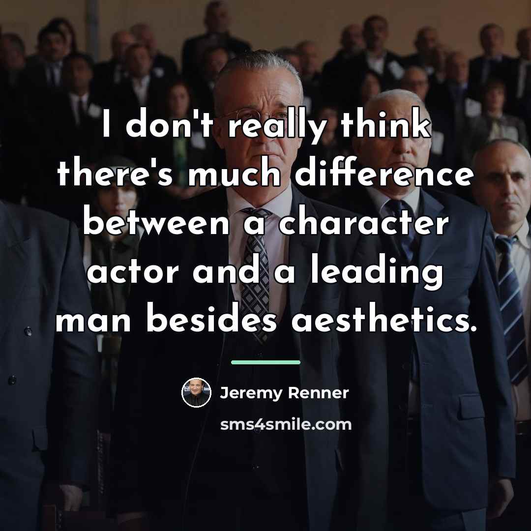 “I don't really think there's much difference between a character…” quote by Jeremy Renner