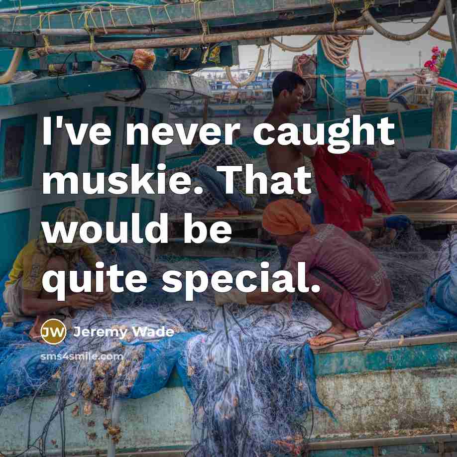 “I've never caught muskie. That would be quite special.…” quote by Jeremy Wade