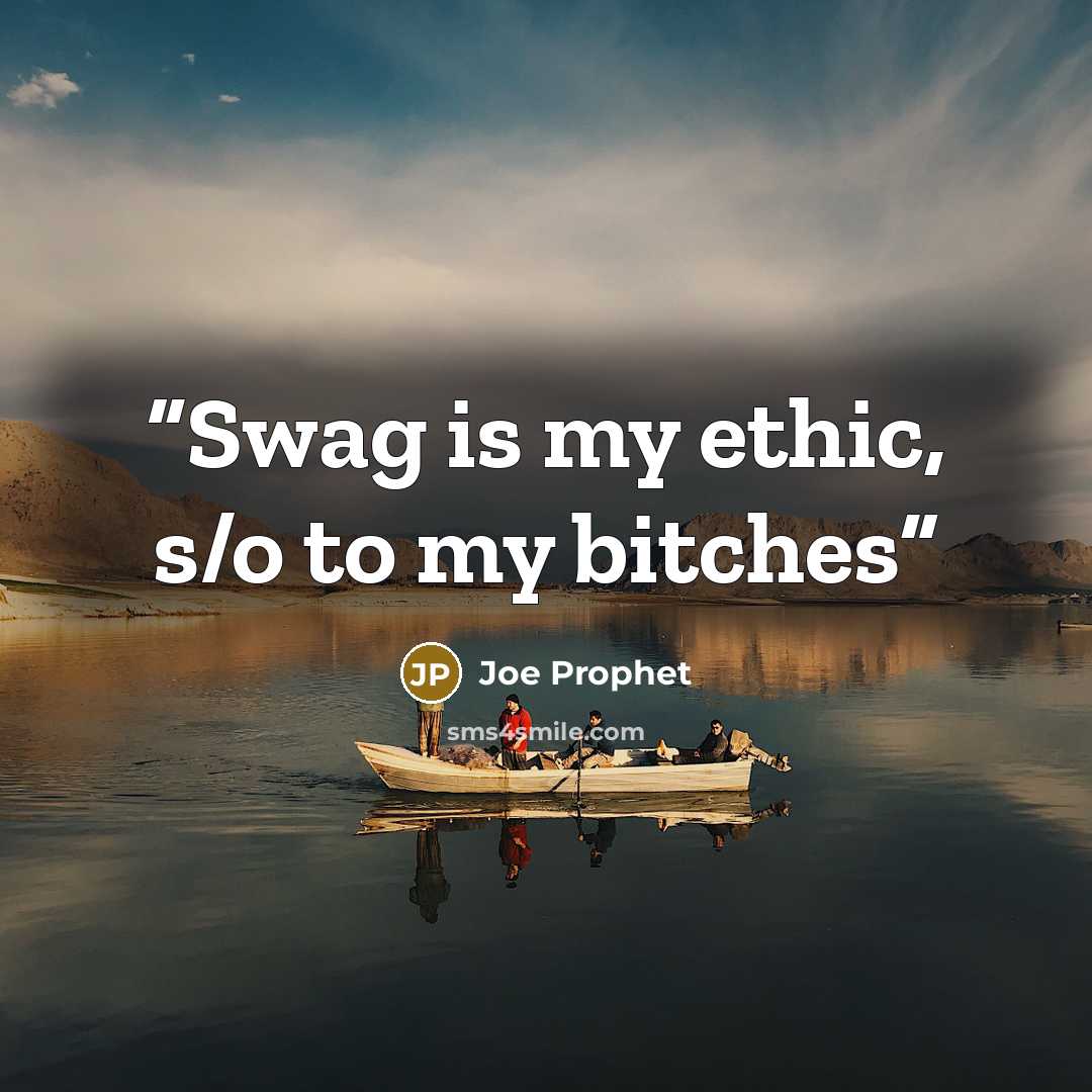 “Swag is my ethic, s/o to my bitches” quote by Joe Prophet