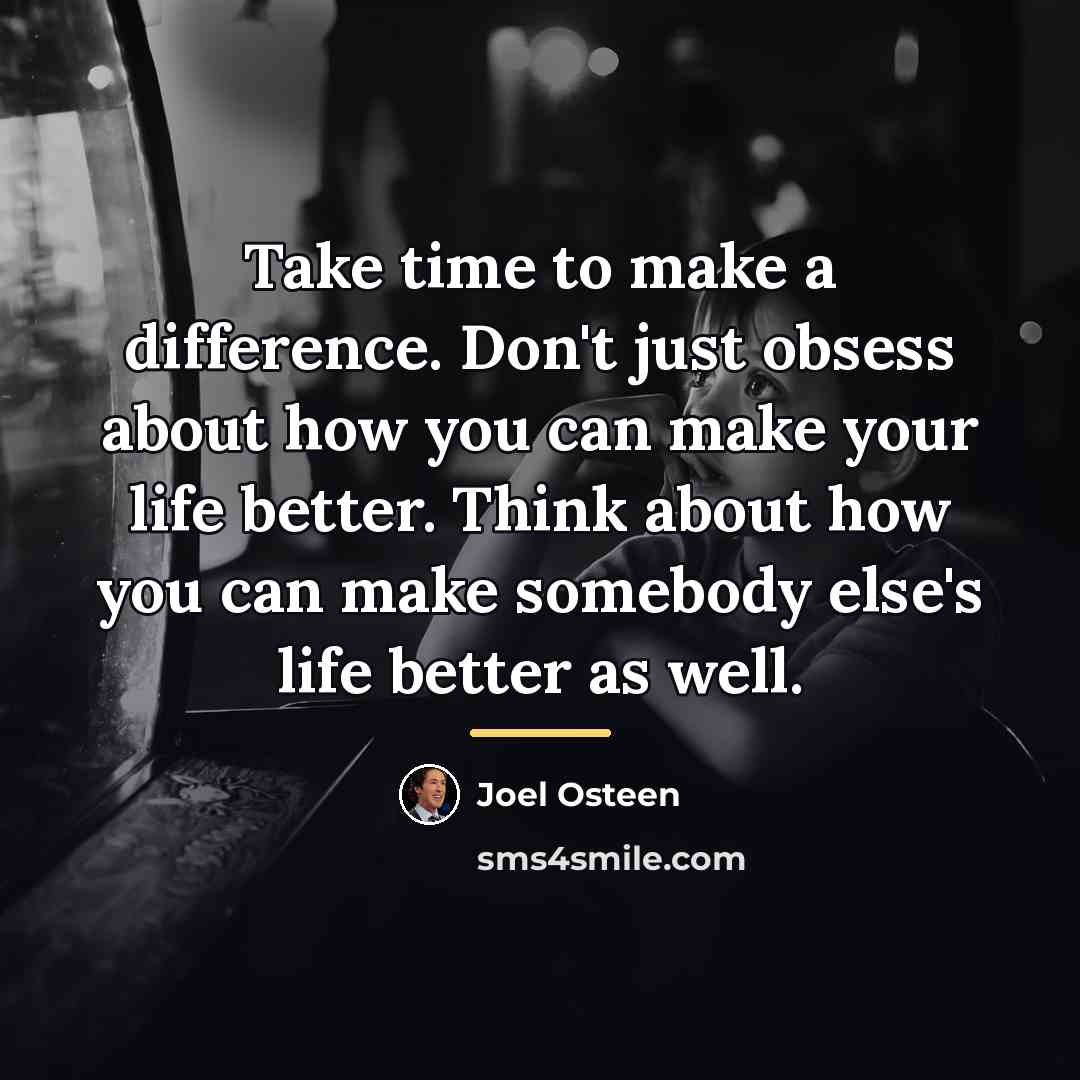 “Take time to make a difference. Don't just obsess about…” quote by Joel Osteen