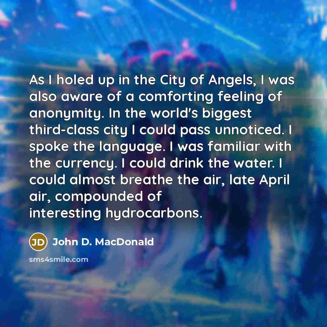 “As I holed up in the City of Angels, I…” quote by John D. MacDonald